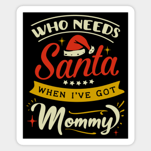 who needs Santa when Ive got mommy Sticker